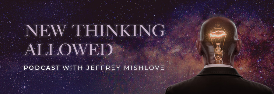 Mishlove New Thinking Allowed - hosted by Jeffrey Mishlove PhD
