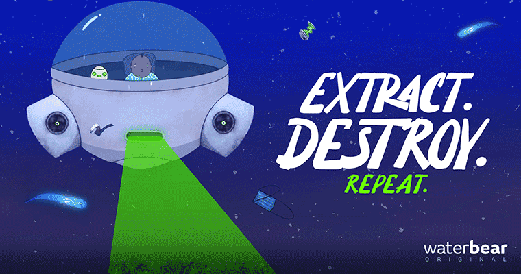 Extract. Destroy. Repeat.