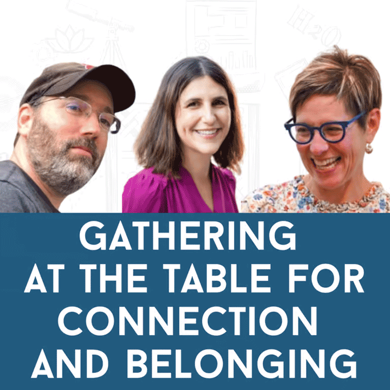 Dr. Adam Cohen, Aliza Kline and Dr. Arielle Levites: Gathering at the Table for Connection and Belonging