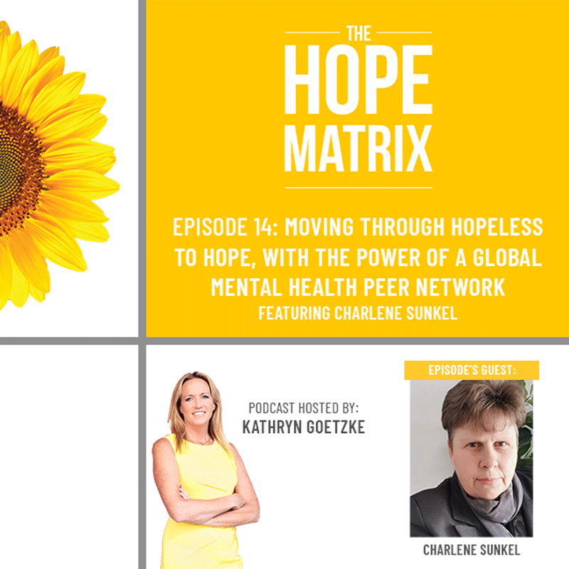 Moving through Hopeless to Hope, with the Power of a Global Mental Health Peer Network, featuring Charlene Sunkel