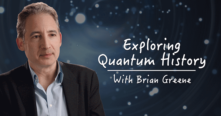 Exploring Quantum History With Brian Greene