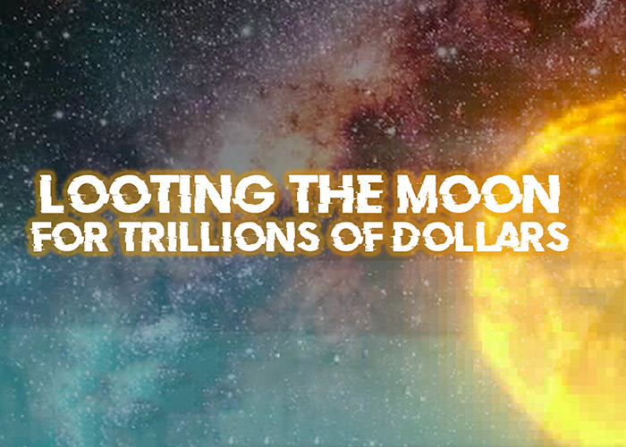 Looting The Moon For Trillions of Dollars