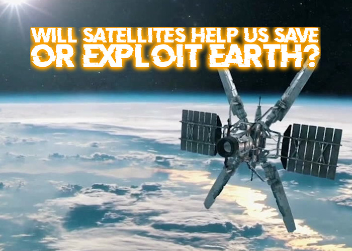Will Satellites Help Us Save or Exploit Earth?